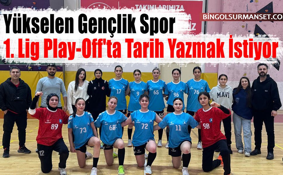 Yükselen Gençlik Spor, 1. Lig Play-Off'ta Tarih Yazmak İstiyor
