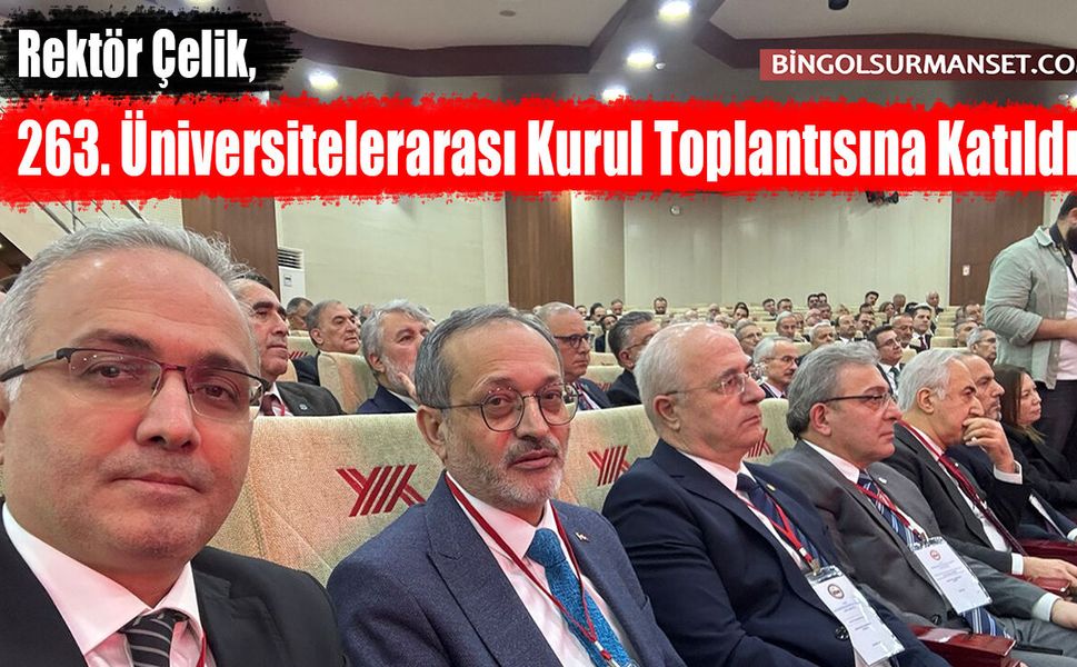 Rektör Çelik, 263. Üniversitelerarası Kurul Toplantısına Katıldı