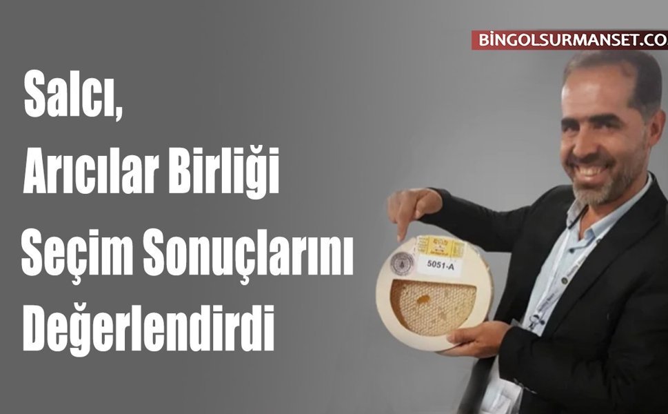 Salcı, Arıcılar Birliği Seçim Sonuçlarını Değerlendirdi