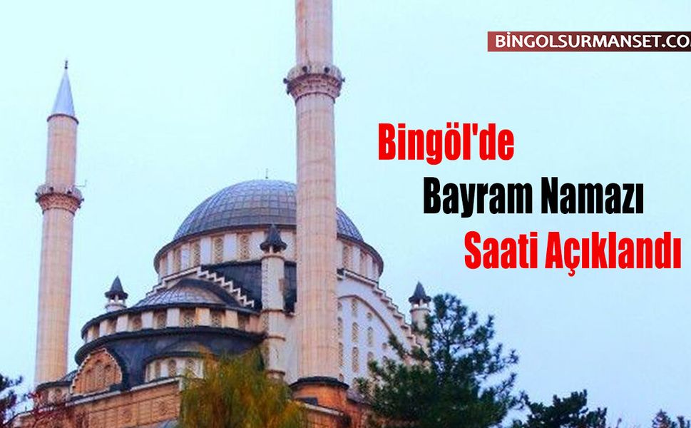 Bingöl'de Bayram Namazı Saati Açıklandı