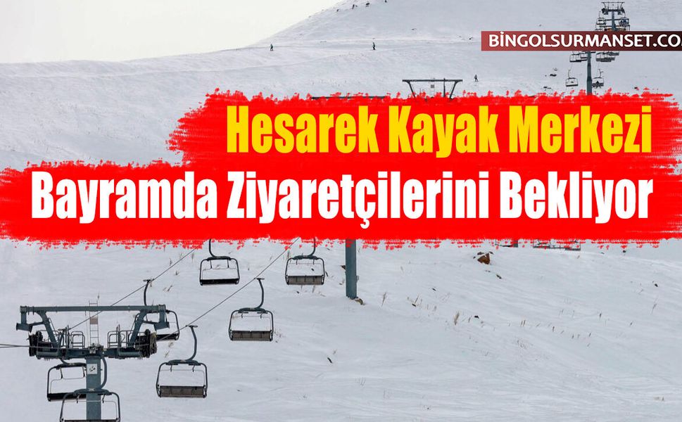 Hesarek Kayak Merkezi Bayramda Ziyaretçilerini Bekliyor