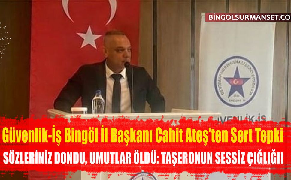 Güvenlik-İş Bingöl İl Başkanı Cahit Ateş'ten Sert Tepki