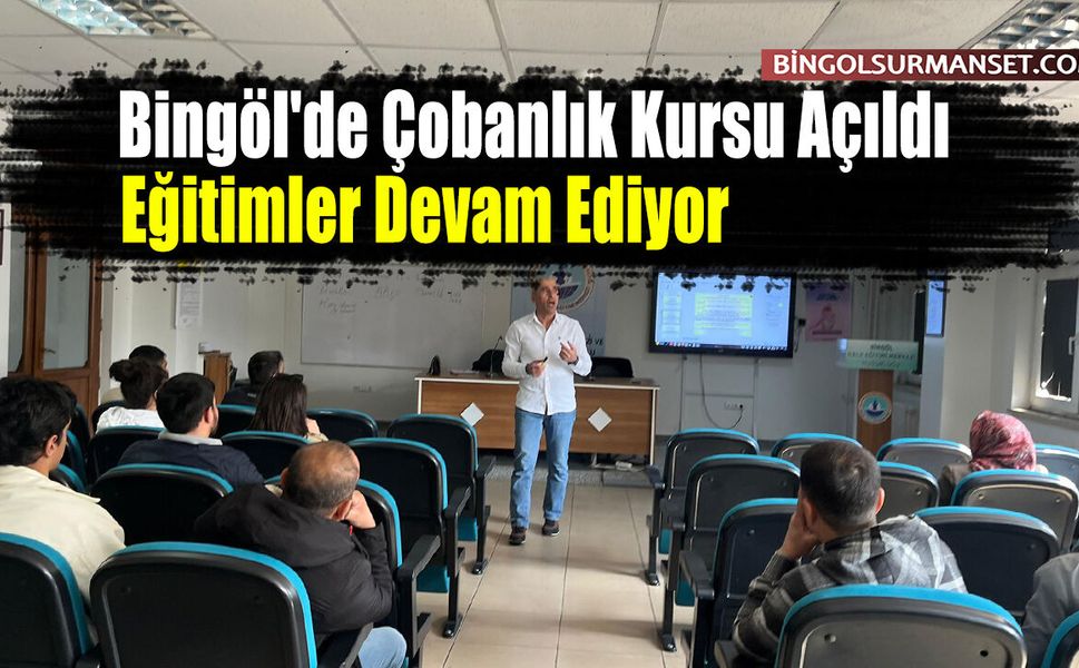 Bingöl'de Çobanlık Kursu Açıldı, Eğitimler Devam Ediyor