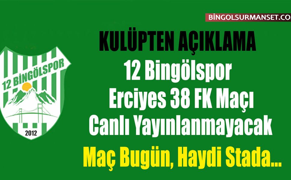 12 Bingölspor - Erciyes 38 FK Maçı Canlı Yayınlanmayacak