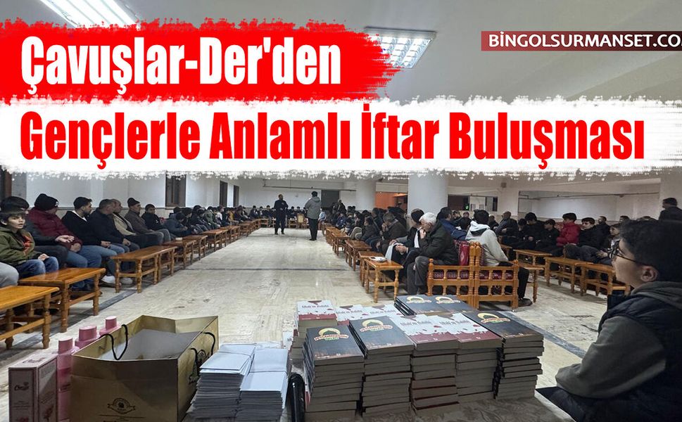 Çavuşlar-Der'den Gençlere Anlamlı İftar Buluşması