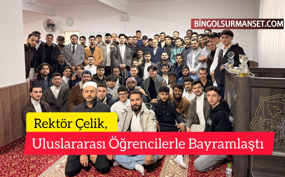 Rektör Çelik, Uluslararası Öğrencilerle Bayramlaştı