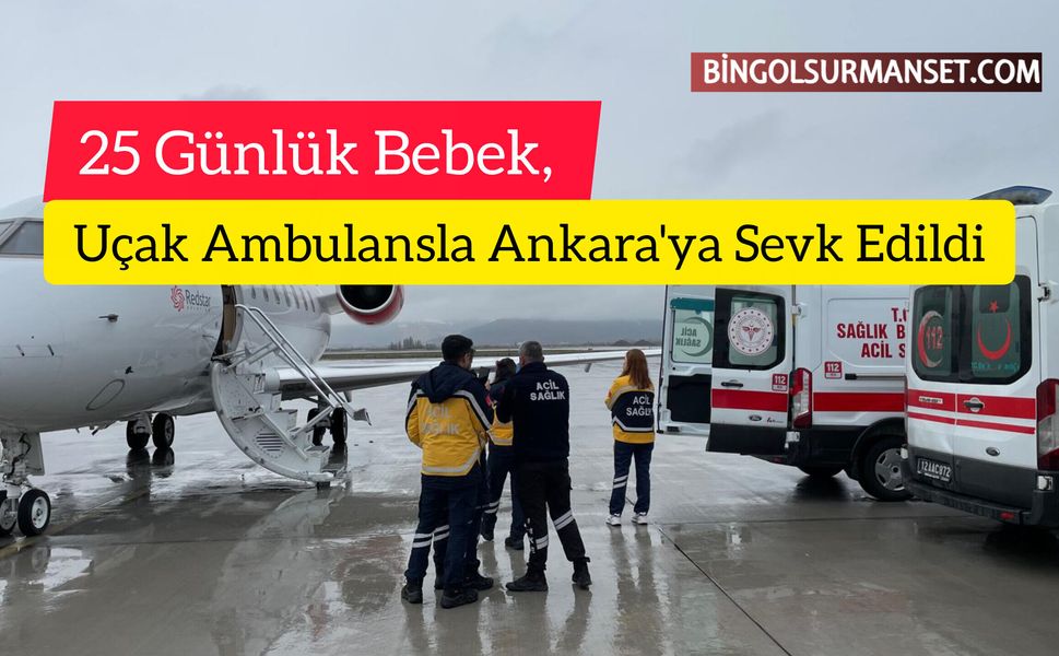 25 Günlük Bebek, Uçak Ambulansla Ankara'ya Sevk Edildi