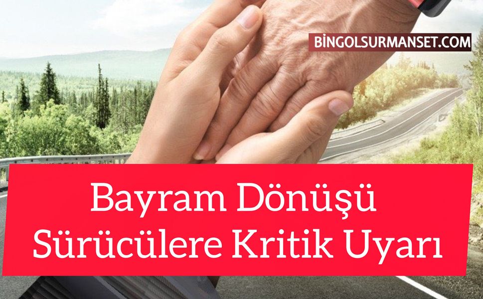 Bayram Dönüşü Sürücülere Kritik Uyarı