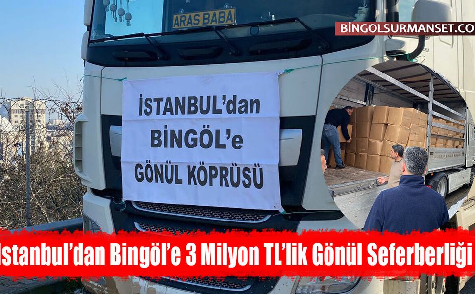 İstanbul’dan Bingöl’e 3 Milyon TL’lik Gönül Seferberliği
