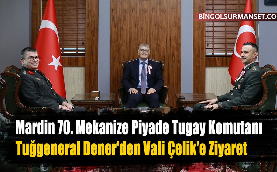 Tuğgeneral Dener'den Vali Çelik'e Ziyaret