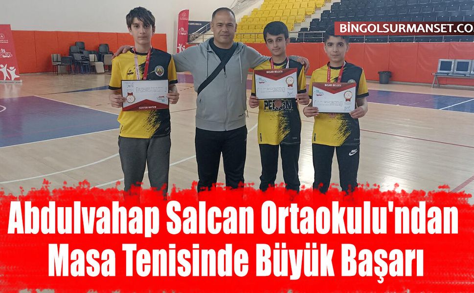Abdulvahap Salcan Ortaokulu'ndan Masa Tenisinde Büyük Başarı