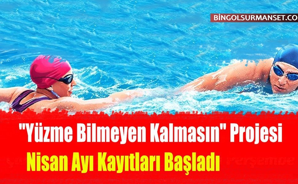 "Yüzme Bilmeyen Kalmasın" Projesi Nisan Ayı Kayıtları Başladı
