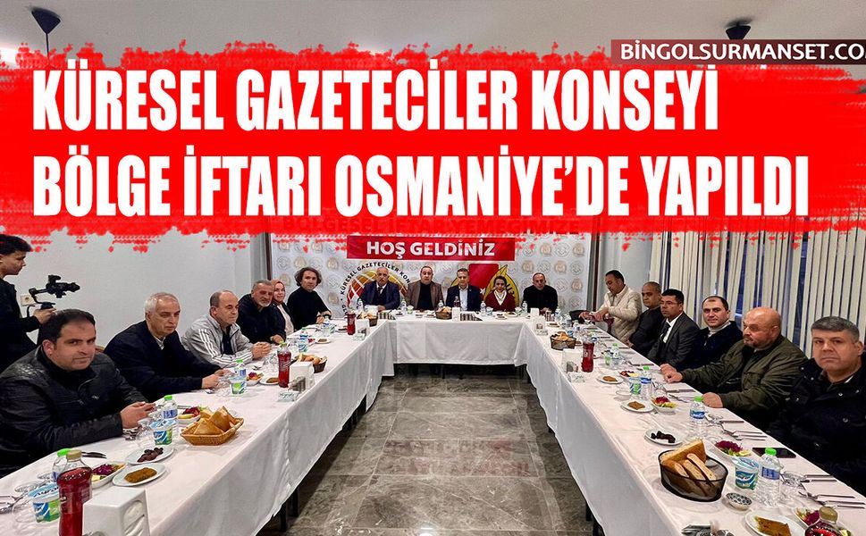 Küresel Gazeteciler Konseyi Bölge İftarı Osmaniye’de Yapıldı