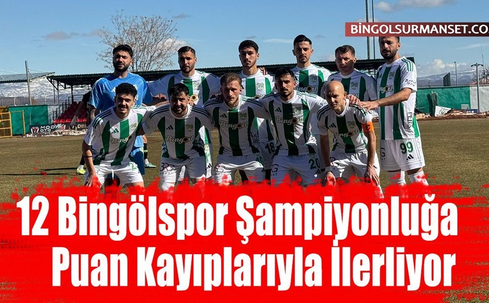 12 Bingölspor Şampiyonluğa Puan Kayıplarıyla İlerliyor