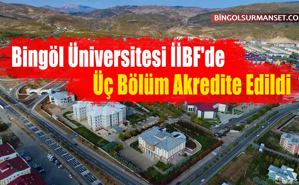 Bingöl Üniversitesi İİBF'de Üç Bölüm Akredite Edildi