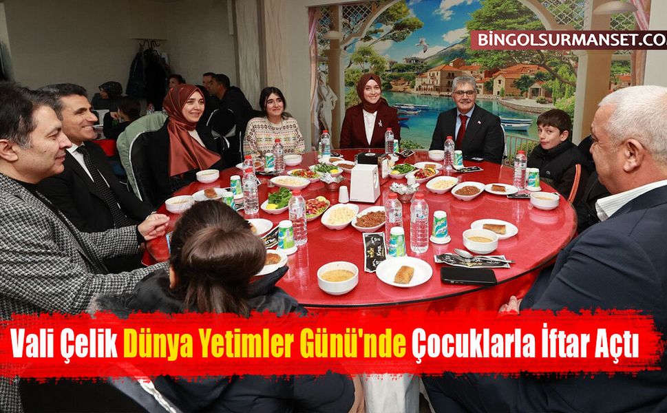 Vali Çelik Dünya Yetimler Günü'nde Çocuklarla İftar Açtı