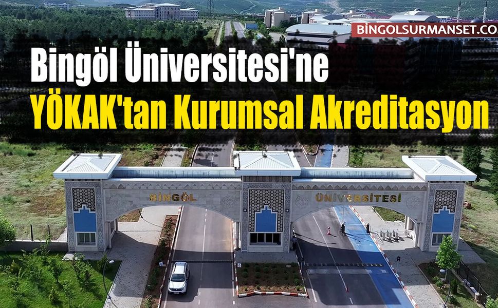 Bingöl Üniversitesi'ne YÖKAK'tan Kurumsal Akreditasyon