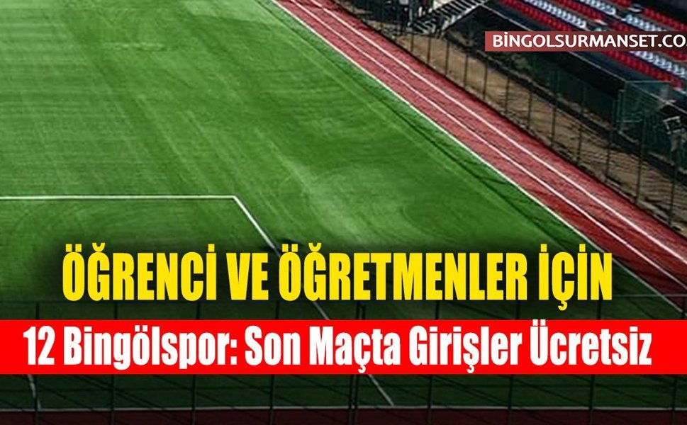 12 Bingölspor: Son Maçta Girişler Ücretsiz