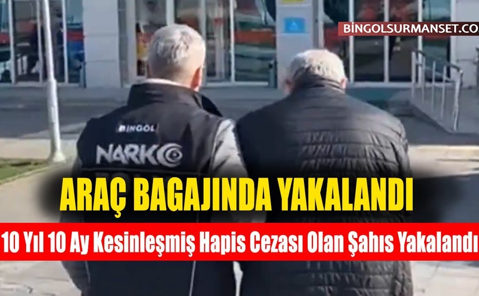 10 Yıl 10 Ay Kesinleşmiş Hapis Cezası Olan Şahıs Yakalandı