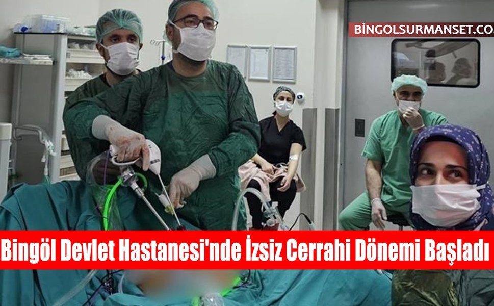 Bingöl Devlet Hastanesi'nde İzsiz Cerrahi Dönemi Başladı