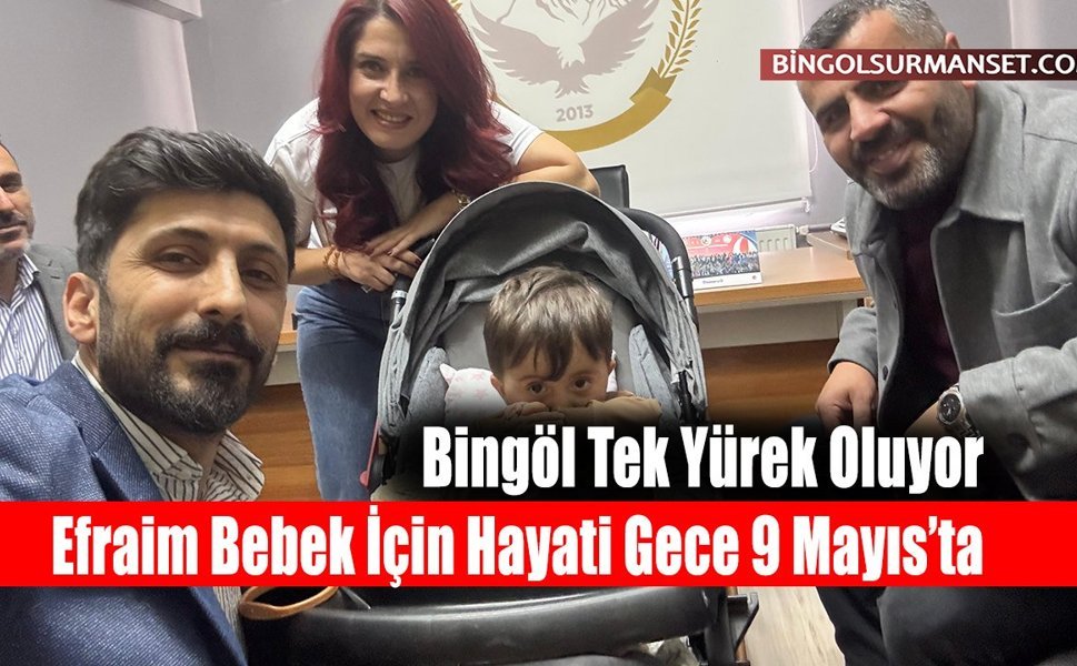 Efraim Bebek İçin Hayati Gece 9 Mayıs’ta