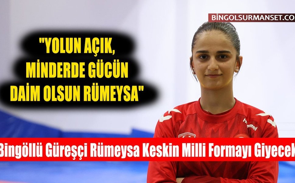 Bingöllü Güreşçi Rümeysa Keskin Milli Formayı Giyecek