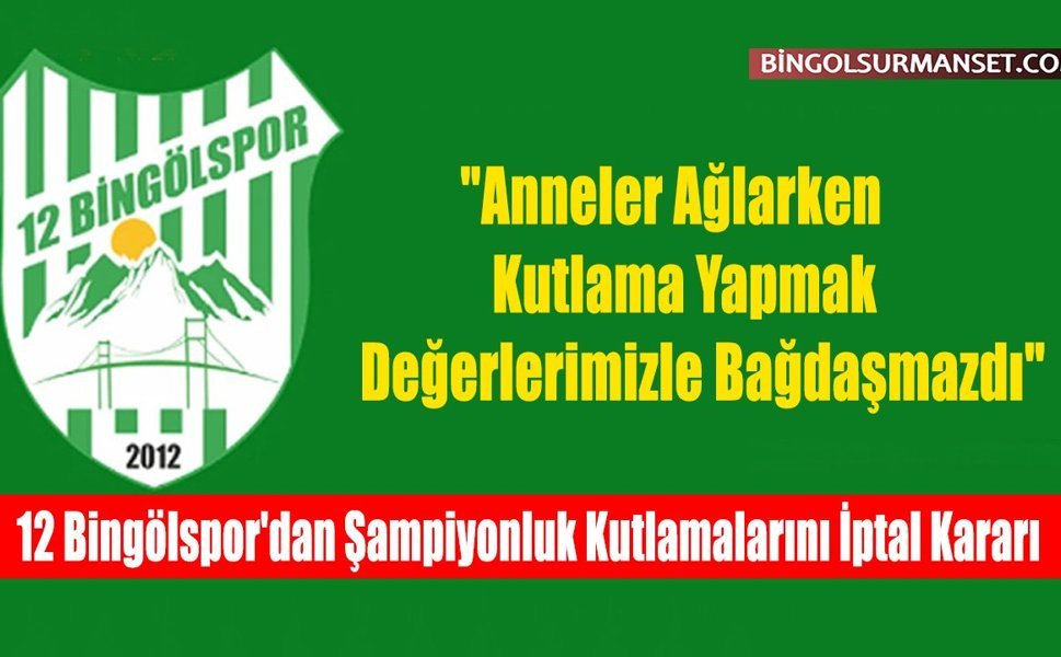 12 Bingölspor'dan Şampiyonluk Kutlamalarını İptal Kararı