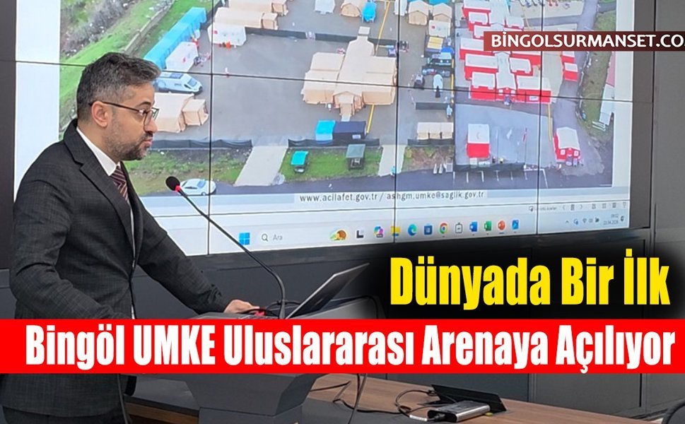 Dünyada Bir İlk: Bingöl UMKE Uluslararası Arenaya Açılıyor