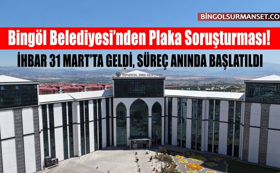 Bingöl Belediyesi’nden Plaka Soruşturması!