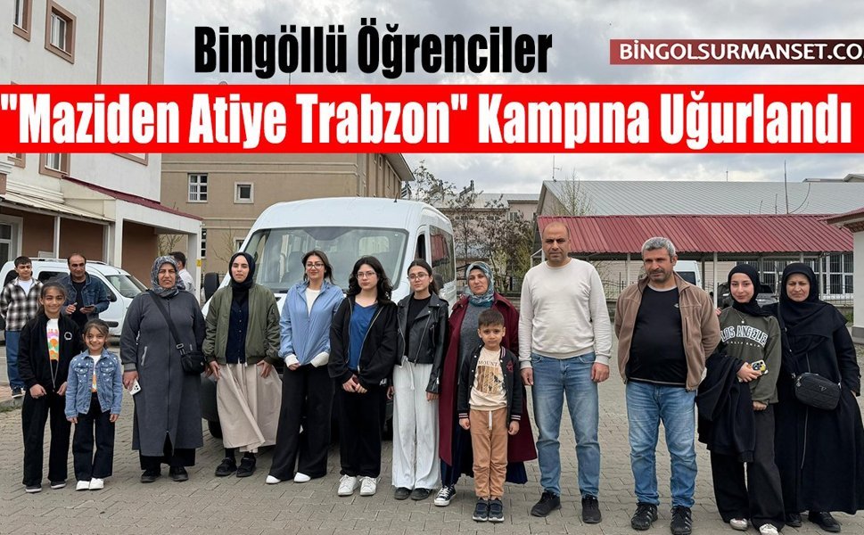 Bingöllü Öğrenciler "Maziden Atiye Trabzon" Kampına Uğurlandı