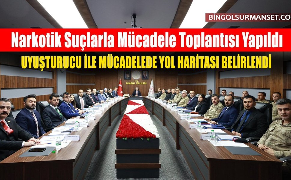 Bingöl'de Narkotik Suçlarla Mücadele Toplantısı Yapıldı