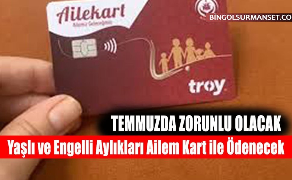 Yaşlı ve Engelli Aylıkları Ailem Kart ile Ödenecek