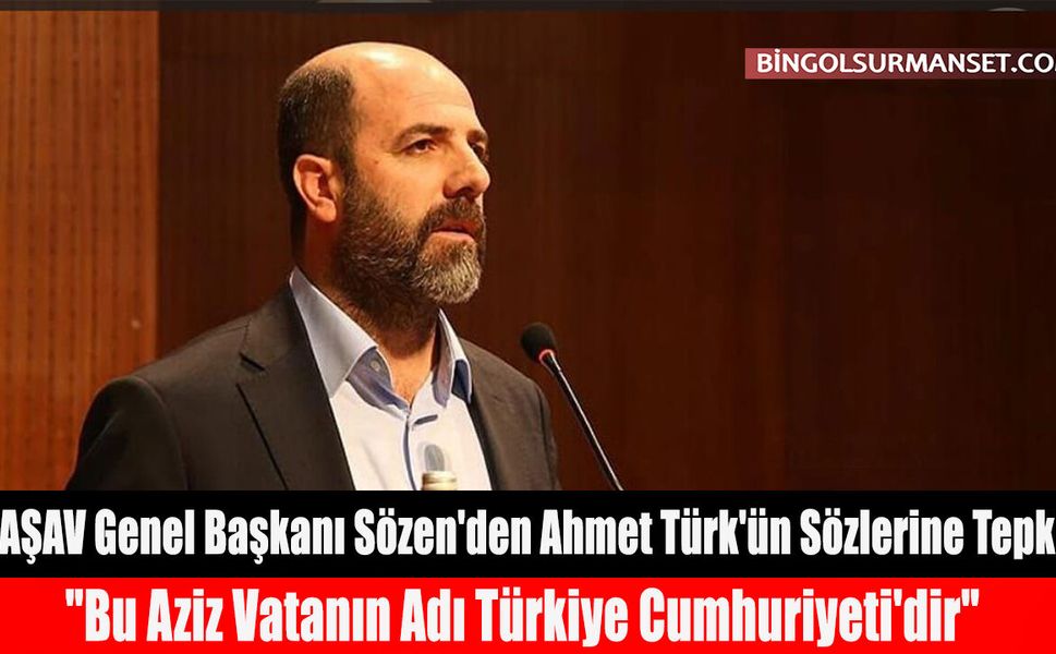 AŞAV Genel Başkanı Sözen'den Ahmet Türk'ün Sözlerine Tepki