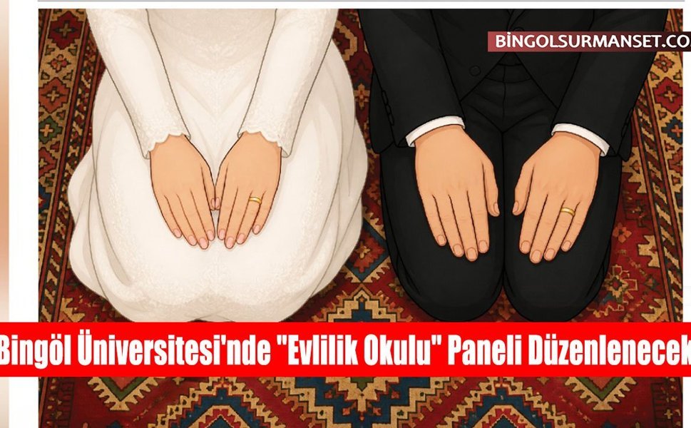 Bingöl Üniversitesi'nde "Evlilik Okulu" Paneli Düzenlenecek