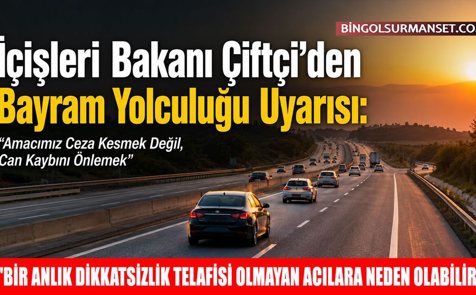 İçişleri Bakanı Çiftçi'den Bayram Yolculuğu Uyarısı