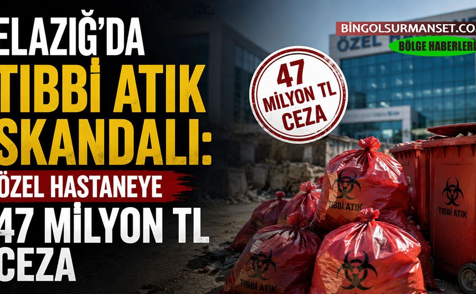 Elazığ'da Tıbbi Atık Skandalı: Özel Hastaneye 47 Milyon TL Ceza