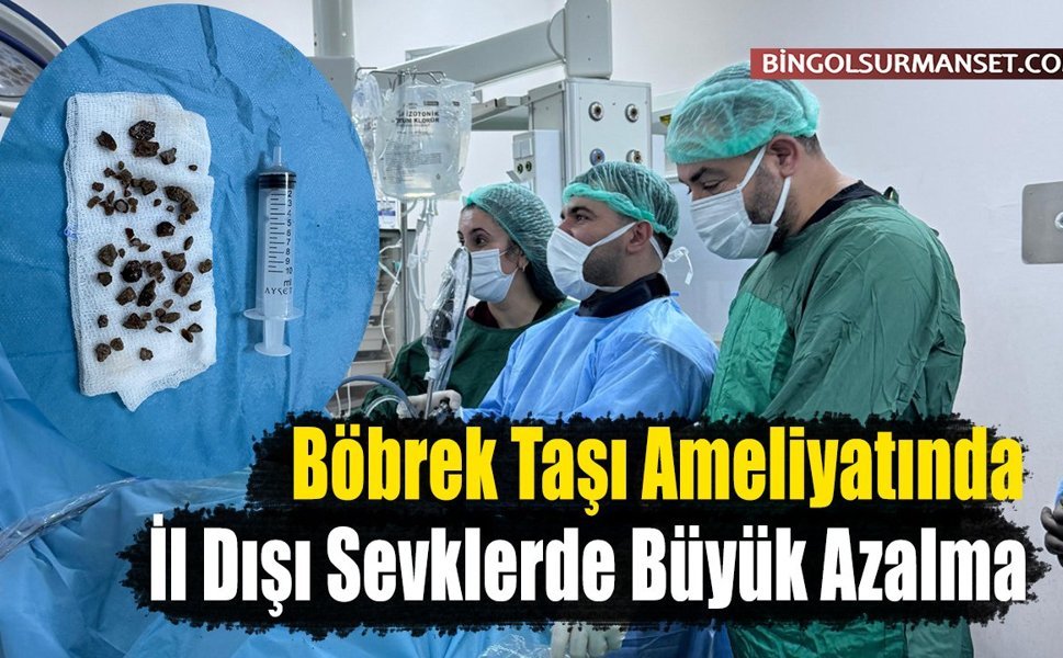 Böbrek Taşı Ameliyatında İl Dışı Sevklerde Büyük Azalma