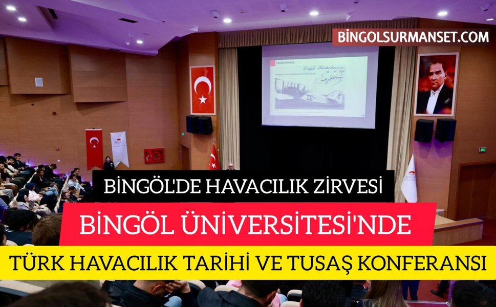Bingöl Üniversitesi'nde "Türk Havacılık Tarihi ve TUSAŞ" Konferansı Düzenlendi
