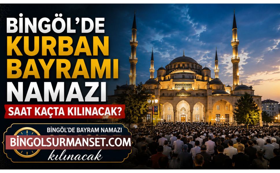 Bingöl'de Kurban Bayramı Namazı Saat Kaçta Kılınacak