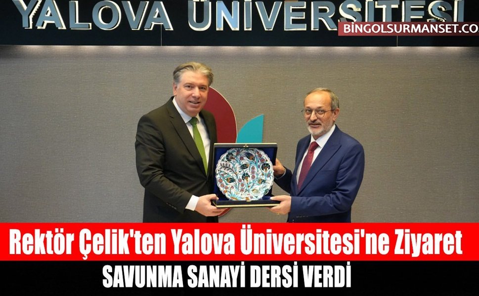 Rektör Çelik'ten Yalova Üniversitesi'ne Ziyaret