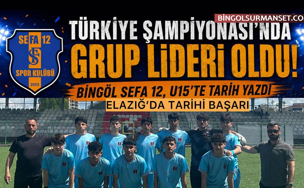 Bingöl Sefa12, U15’te Türkiye Şampiyonası’nda Grup Lideri Oldu