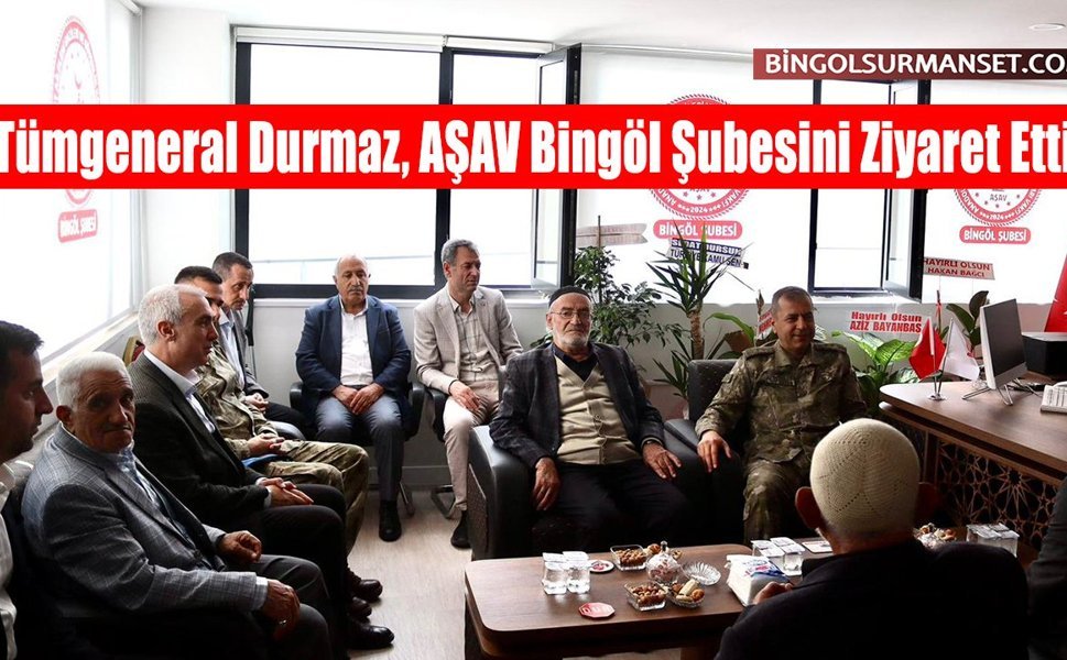 Tümgeneral Durmaz, AŞAV Bingöl Şubesini Ziyaret Etti