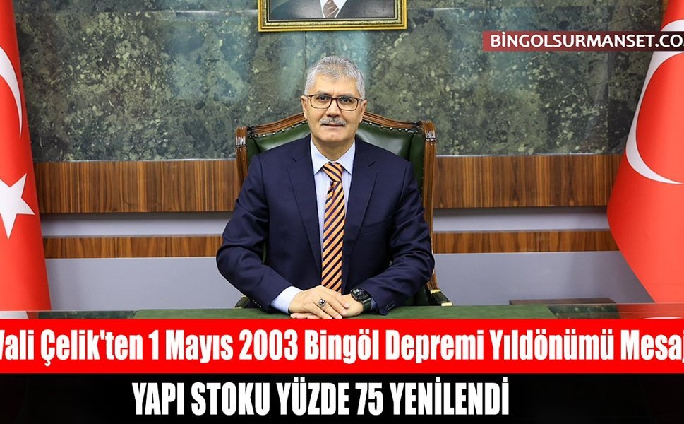 Vali Çelik'ten 1 Mayıs 2003 Bingöl Depremi Yıldönümü Mesajı