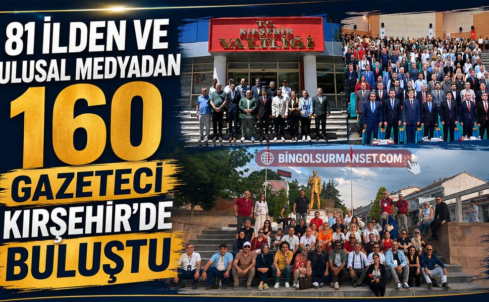 81 İlden ve Ulusal Medyadan 160 Gazeteci Kırşehir’de Buluştu