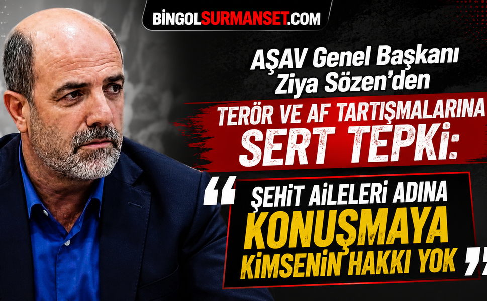 AŞAV Genel Başkanı Ziya Sözen’den Terör ve Af Tartışmalarına Sert Tepki