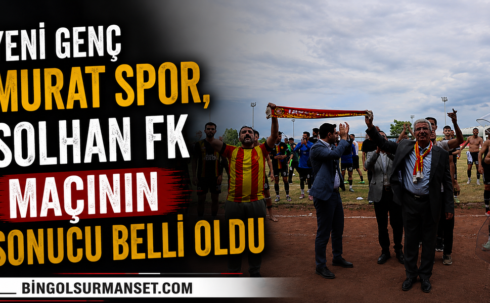 Yeni Genç Muratspor Solhan FK Maçının Sonucu Belli Oldu