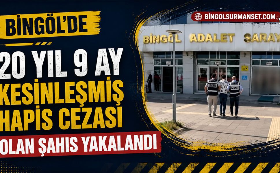 Bingöl'de 20 Yıl 9 Ay Kesinleşmiş Hapis Cezası Olan Şahıs Yakalandı