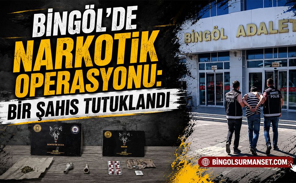 Bingöl’de Narkotik Operasyonu: Bir Şahıs Tutuklandı