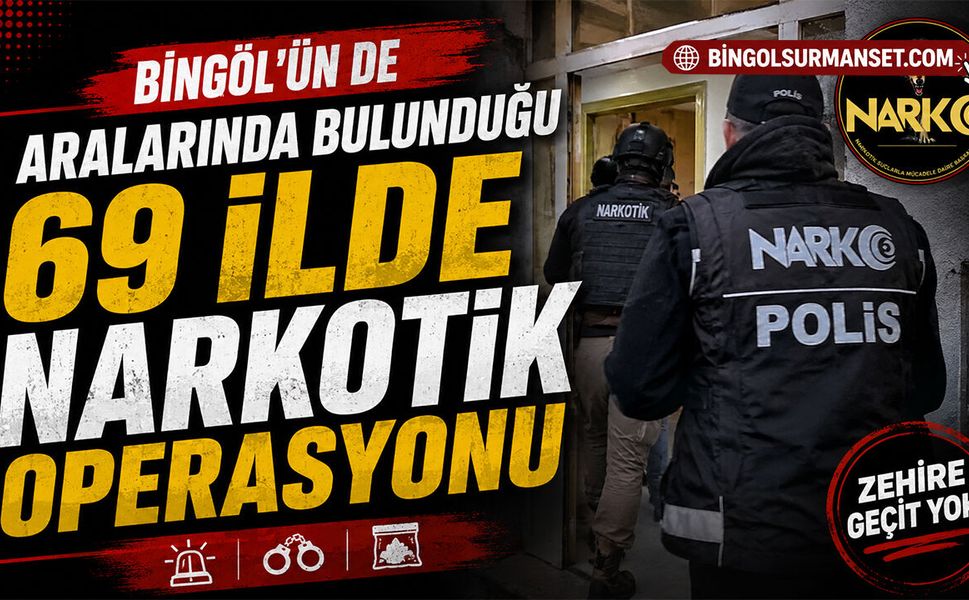 Bingöl'ün de Aralarında Bulunduğu 69 İlde Narkotik Operasyonu
