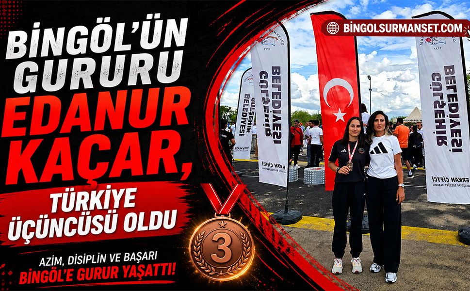 Bingöl’ün Gururu Edanur Kaçar, Türkiye Üçüncüsü Oldu
